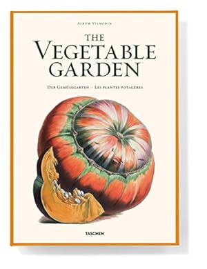 The vegetable garden : Album Vilmorin = Der Gemüsegarten. text by Werner Dressendörfer. [Transl.:...