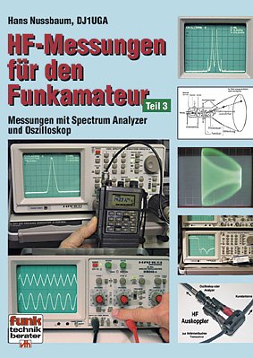 HF-Messungen für den Funkamateur; Teil: Teil 3., Messungen mit Oszilloskop und Spectrum Analyzer....