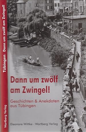 Immagine del venditore per Dann um zwlf am Zwingel! Geschichten und Anekdoten aus Tbingen venduto da Leipziger Antiquariat