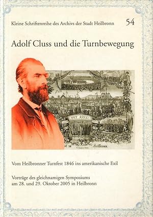 Adolf Cluss und die Turnbewegung. Vom Heilbronner Turnfest 1846 ins amerikanische Exil. Vorträge ...