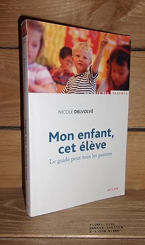 Image du vendeur pour MON ENFANT CET ELEVE : Le Guide Pour Tous Les Parents mis en vente par Planet's books