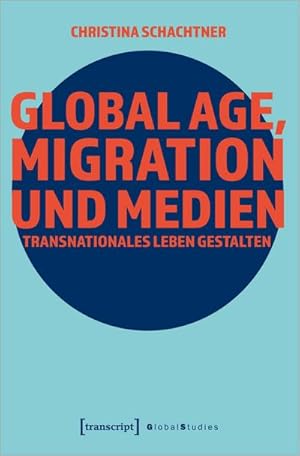 Bild des Verkufers fr Global Age, Migration und Medien : Transnationales Leben gestalten zum Verkauf von AHA-BUCH GmbH