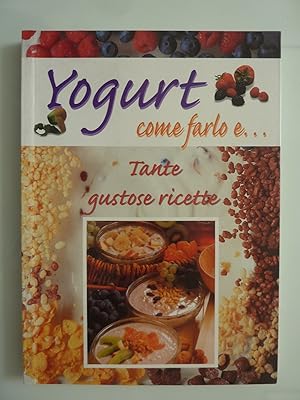 Immagine del venditore per YOGURT COME FARLO E TANTE GUSTOSE RICETTE venduto da Historia, Regnum et Nobilia