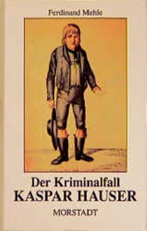 Der Kriminalfall Kaspar Hauser