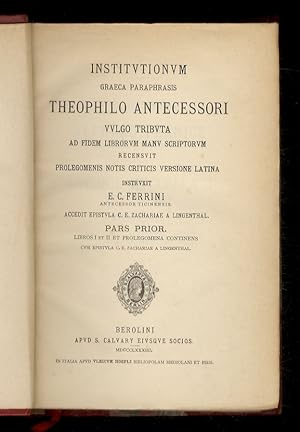 Institutionum graeca paraphrasis Theophilo Antecessori vulgo tributa ad fidem librorum manu scrip...