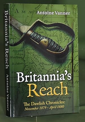 Britannia's Reach: The Dawlish Chronicles November 1879 - April 1880. Signed by the Author