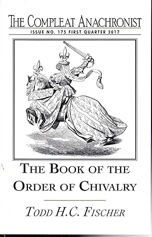 Imagen del vendedor de The Compleat Anachronist #175: First Quarter, 2017:The Book of the Order of Chivalry a la venta por Dorley House Books, Inc.