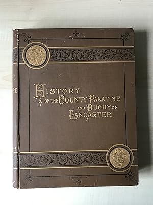 The History of the County Palatine and Duchy of Lancaster. Volume 1