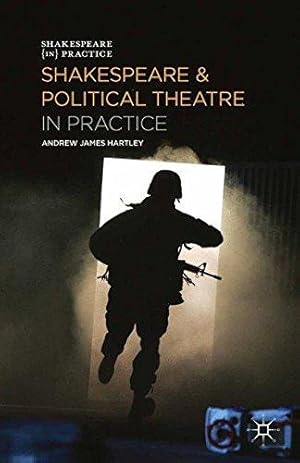 Seller image for Shakespeare and Political Theatre in Practice (Shakespeare in Practice) for sale by WeBuyBooks