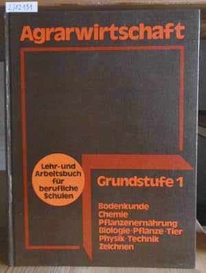 Immagine del venditore per Agrarwirtschaft. Lehr- und Arbeitsbuch fr berufsbildende Schulen. Grundstufe 1: Fachtheorie fr Bodenkunde, Chemie, Pflanzenernhrung, Biologie, Pflanze, Tier, Physik, Technik, Zeichnen. 2.,berarb.Aufl., venduto da Versandantiquariat Trffelschwein