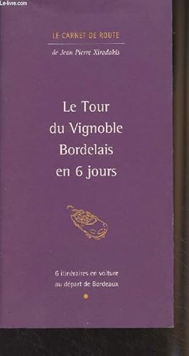 Imagen del vendedor de Le tour du vignoble Bordelais en 6 jours - 6 itinraires en voiture au dpart de Bordeaux - "Le carnet de route" a la venta por Le-Livre