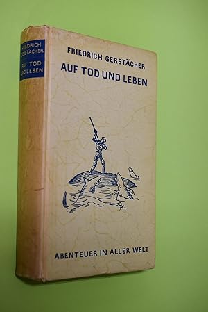 Auf Tod und Leben : Abenteuer in aller Welt. Friedrich Gerstäcker. [Hrsg. v. C. W. Schmidt]