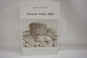 Mensch - Natur - Bild Zweite Aufsatzsammlung von Lehrenden und Studierenden. Berichte aus einem G...