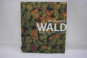 Der deutsche Wald Naturereignis, Wirtschafsraum, Sehnsuchtsort.