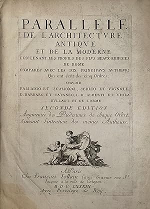 Seller image for Parallele de l'Architecture Antique et de la Moderne contenant les profils des plus beaux edifices de Rome, compars avec les dix principaux autheurs Palladio et Scamozzi, Serlio et Vignole, D. Barbaro et Cataneo, L.B. Alberti et Viola, Bullant et de Lorme for sale by Peruse the Stacks