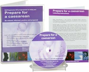 Seller image for Prepare for a Caesarean: Self Hypnosis: A Self Hypnosis CD Programme to Help You Be Relaxed, Informed, Positive and Prepared (Natal Hypnotherapy Programme) for sale by WeBuyBooks