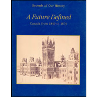 Seller image for A Future Defined : Canada from 1849 to 1873 (Records of our history) for sale by Joseph Burridge Books