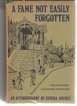 Seller image for A Fame Not Easily Forgotten An Autobiography of Eureka Springs for sale by Elder's Bookstore