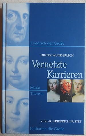 Bild des Verkufers fr Vernetzte Karrieren : Friedrich der Groe, Maria Theresia, Katharina die Groe zum Verkauf von VersandAntiquariat Claus Sydow
