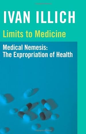 Seller image for Limits to Medicine: Medical Nemesis, the Expropriation of Health by Illich, Ivan [Paperback ] for sale by booksXpress