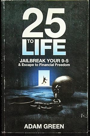Seller image for 25 To Life: Jailbreak Your 9-5 & Escape to Financial Freedom for sale by Mad Hatter Bookstore