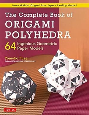 Imagen del vendedor de The Complete Book of Origami Polyhedra: 64 Ingenious Geometric Paper Models (Learn Modular Origami from Japan's Leading Master!) by Fuse, Tomoko [Paperback ] a la venta por booksXpress