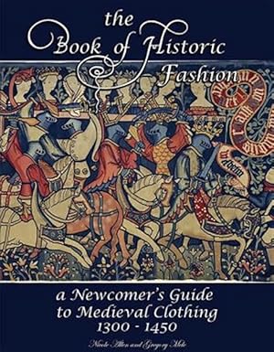 Immagine del venditore per Book of Historic Fashion : A Newcomer's Guide to Medieval Clothing 1300 - 1450 venduto da GreatBookPricesUK