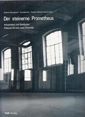 Bild des Verkufers fr Der steinerne Prometheus. Industriebau und Stadtkultur - Pldoyer fr eine neue Urbanitt. zum Verkauf von Antiquariat Carl Wegner