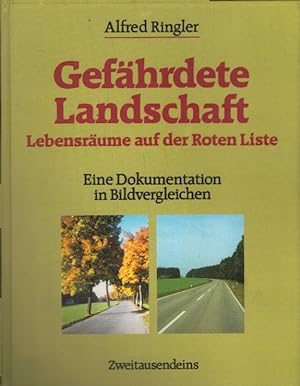 Gefährdete Landschaft: Lebensräume auf der roten Liste. Eine Dokumentation in Bildvergleichen.