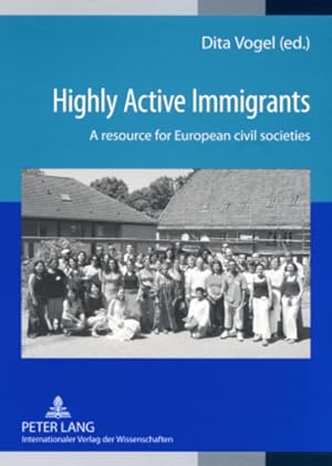Bild des Verkufers fr Highly Active Immigrants. A resource for European civil societies. zum Verkauf von Antiquariat Thomas Haker GmbH & Co. KG