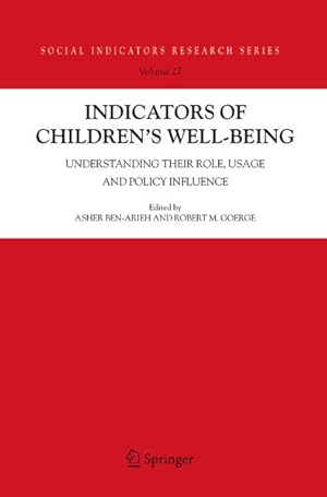 Seller image for Indicators of Children's Well-Being. Understanding Their Role, Usage and Policy Influence. [Social Indicators Research Series, Vol. 27]. for sale by Antiquariat Thomas Haker GmbH & Co. KG