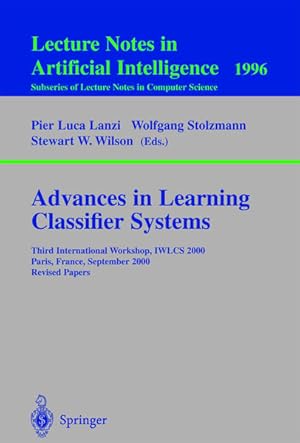 Seller image for Advances in Learning Classifier Systems. Third International Workshop, IWLCS 2000 Paris, France, September 2000. Revised Papers. [Lecture Notes in Computer Science, Vol. 1996]. for sale by Antiquariat Thomas Haker GmbH & Co. KG