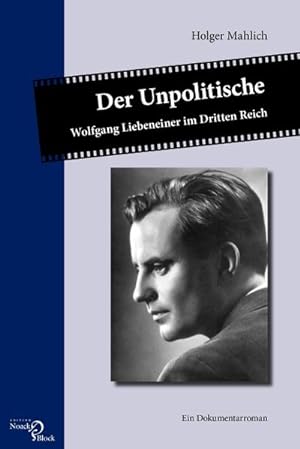 Seller image for Der Unpolitische : Wolfgang Liebeneiner im Dritten Reich. Ein Dokumentarroman for sale by AHA-BUCH GmbH