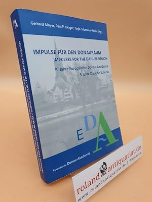 Image du vendeur pour Impulse fr den Donauraum : 10 Jahre Europische Donau-Akademie, 5 Jahre Danube Schools : Dokumentation und Ausblick = Impulses for the Danube region. Band 10, mit Beitrgen der Teilnehmer_innen und Referent_innen der Danube School-Reihe 2018 ; Gerhard Mayer, Paul F. Langer, Tanja Salzmann-Reier (Hg.) / Edition Donau ; Band 10 mis en vente par Roland Antiquariat UG haftungsbeschrnkt