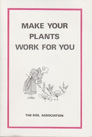 Imagen del vendedor de Make Your Plants Work for You. a la venta por Bcher bei den 7 Bergen