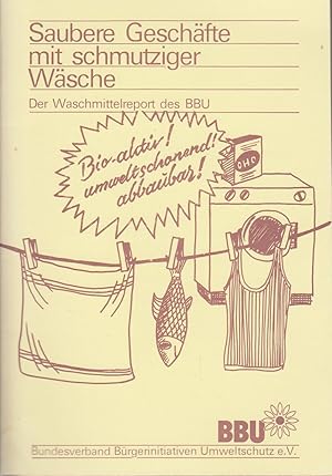 Saubere Geschäfte mit schmutziger Wäsche : d. Waschmittelreport d. BBU / Bundesverb. Bürgerinitia...