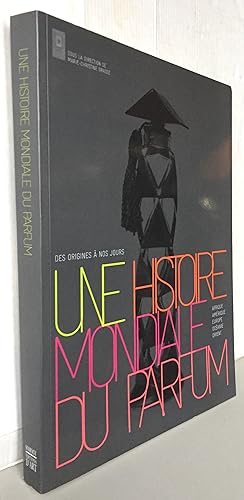 Seller image for Une histoire mondiale du parfum : Des origines  nos jours for sale by Librairie Thot
