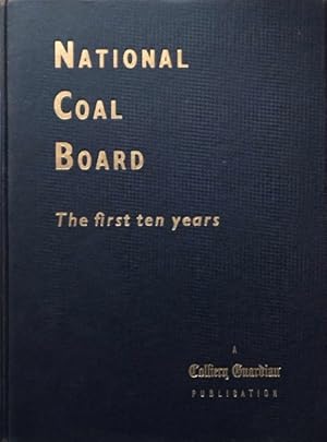 Nattional Coal Board : The First Ten Years