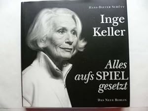 Inge Keller. Alles aufs Spiel gesetzt