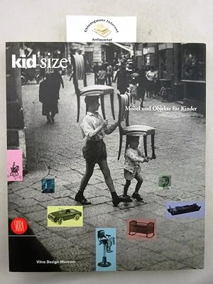 Kid size : Möbel und Objekte für Kinder ; Kunsthal Rotterdam, Niederlande 28. Juni 1997 bis 28. S...