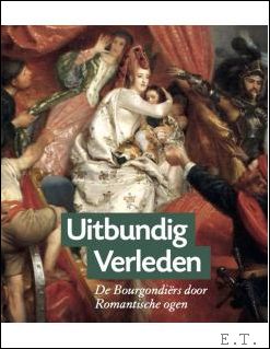 Seller image for UITBUNDIG VERLEDEN De Bourgondirs door Romantische ogen for sale by BOOKSELLER  -  ERIK TONEN  BOOKS