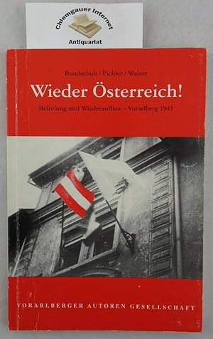 Seller image for Wieder sterreich! : Befreiung und Wiederaufbau - Vorarlberg 1945. [Hrsg. von der Johann-August-Malin-Gesellschaft]. Werner Bundschuh/Meinrad Pichler/Harald Walser for sale by Chiemgauer Internet Antiquariat GbR