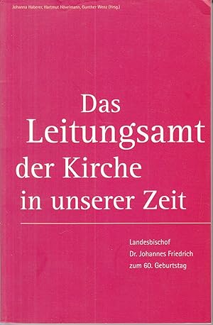 Das Leitungsamt der Kirche in unserer Zeit: Landesbischof Dr. Johannes Friedrich zum 60. Geburtst...