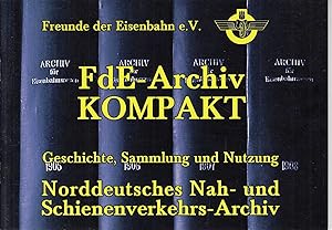 FdEArchiv kompakt: Geschichte, Sammlung und Nutzung. Norddeutsches Nah- und Schienenverkehrs-Arch...