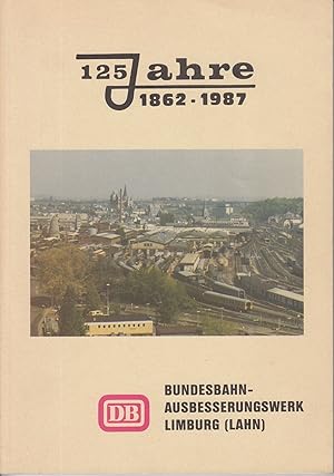 125 Jahre DB Bundesbahn-Ausbesserungswerk Limburg (Lahn). 1862-1987: Entstehung und Entwicklung. -