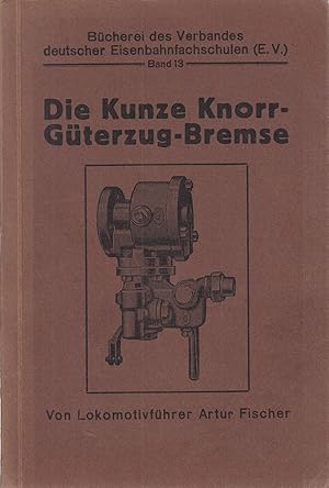 Seller image for Die Kunze Knorr-Gterzugbremse: Hand- u. Lehrbuch fr technische Eisenbahnbeamte, Anwrter und Fachlehrer. I. Teil: Gemeinverstndliche Beschreibung der Bremse unter besonderer Bercksichtigung der Betriebserfahrungen. - for sale by Antiquariat Tautenhahn