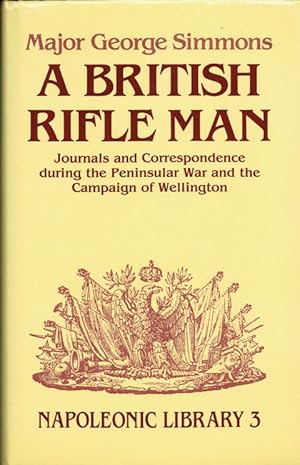 Seller image for A BRITISH RIFLE MAN : JOURNALS AND CORRESPONDENCE DURING THE PENINSULAR WAR AND THE CAMPAIGN OF WELLINGTON for sale by Paul Meekins Military & History Books