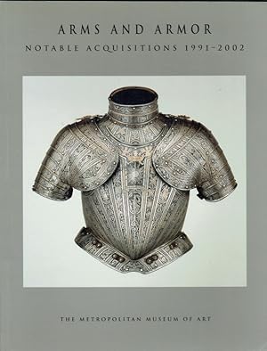 Imagen del vendedor de ARMS AND ARMOR : NOTABLE ACQUISITIONS 1991-2002 a la venta por Paul Meekins Military & History Books