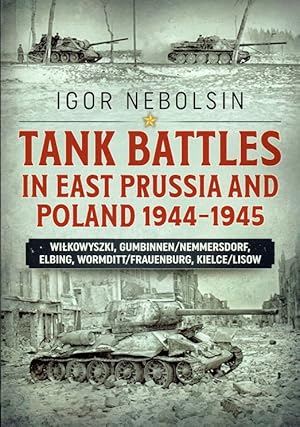 Seller image for TANK BATTLES IN EAST PRUSSIA AND POLAND 1944-1945 for sale by Paul Meekins Military & History Books