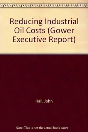 Bild des Verkufers fr Reducing Industrial Oil Costs (Gower Executive Report) zum Verkauf von WeBuyBooks